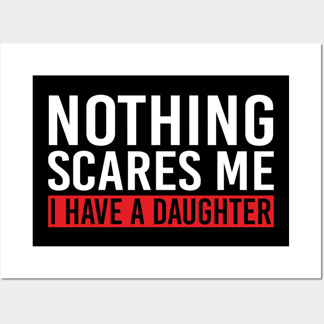 Nothing Scares Me I Have A Daughter Wall Art by DragonTees